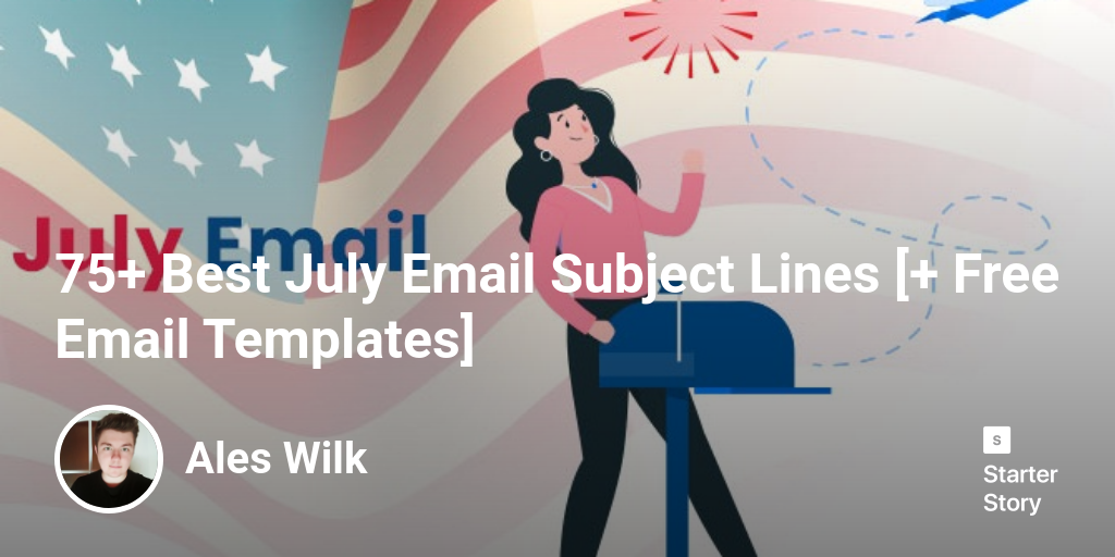 75+ Best July Email Subject Lines [+ Free Email Templates] Starter