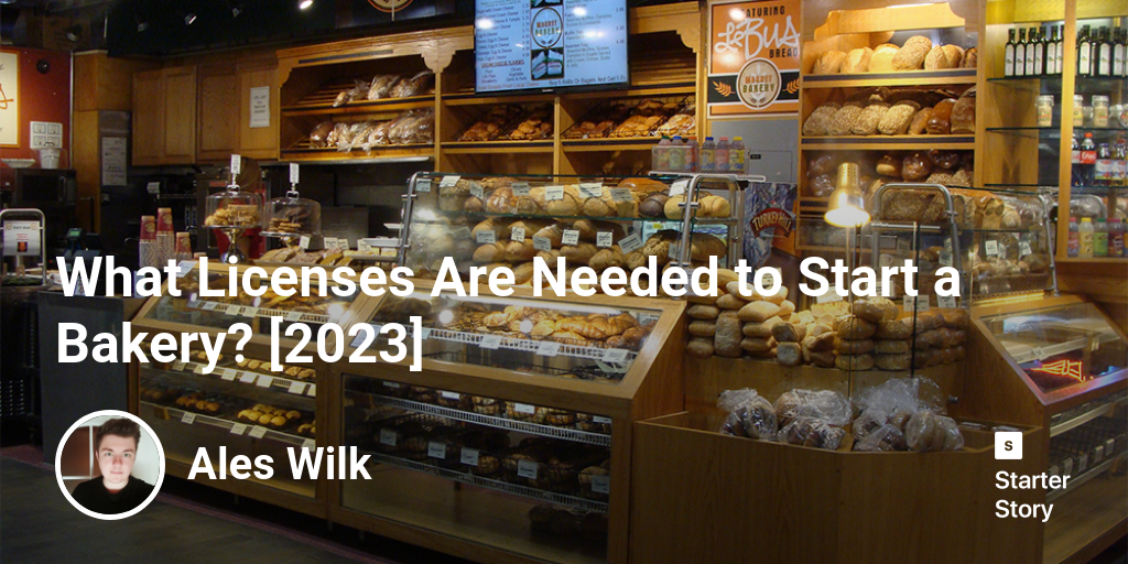 what-licenses-are-needed-to-start-a-bakery-2024-starter-story