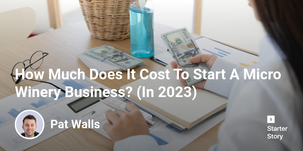 How Much Does It Cost To Start A Micro Winery Business? (In 2024)