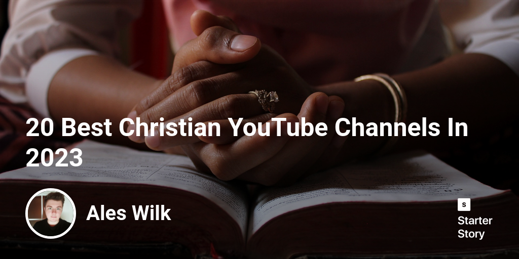 20 Best Christian YouTube Channels In 2024 Starter Story