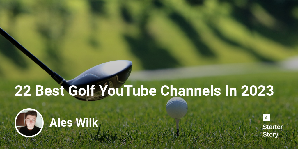 22 Best Golf YouTube Channels In 2024 Starter Story