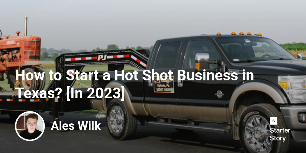How to Start a Hot Shot Business in Texas? [In 2024] Starter Story