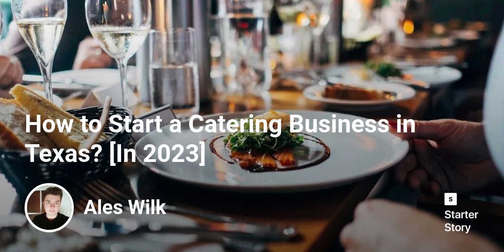 How to Start a Catering Business in Texas? [In 2024] Starter Story