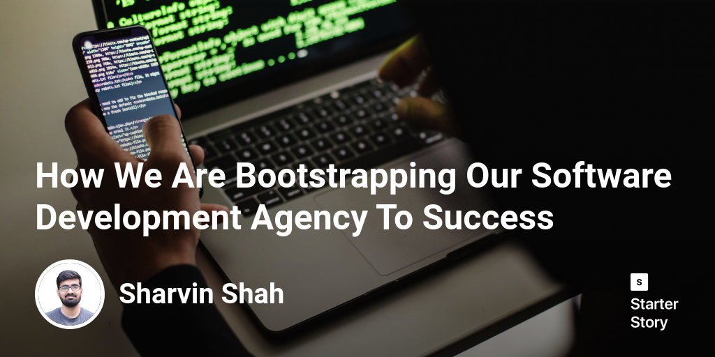 How We Are Bootstrapping Our Software Development Agency To Success