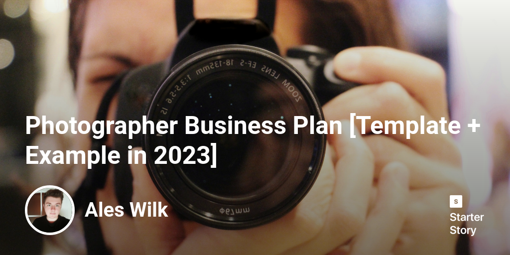 Photographer Business Plan [Template + Example in 2024] Starter