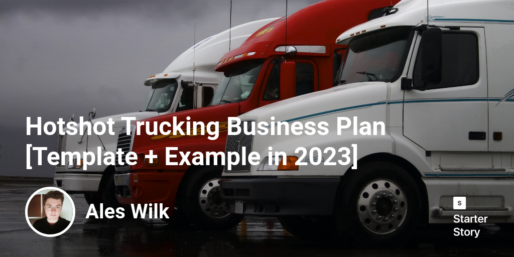 Hotshot Trucking Business Plan [Template + Example in 2023]