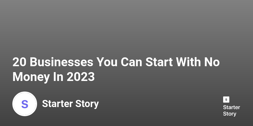 20 Businesses You Can Start With No Money In 2024 Starter Story