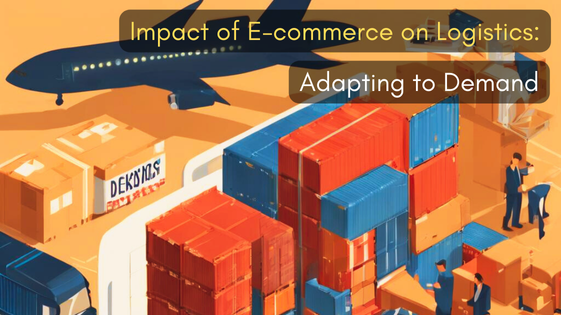 Impact of E-commerce on Logistics: Adapting to Demand
