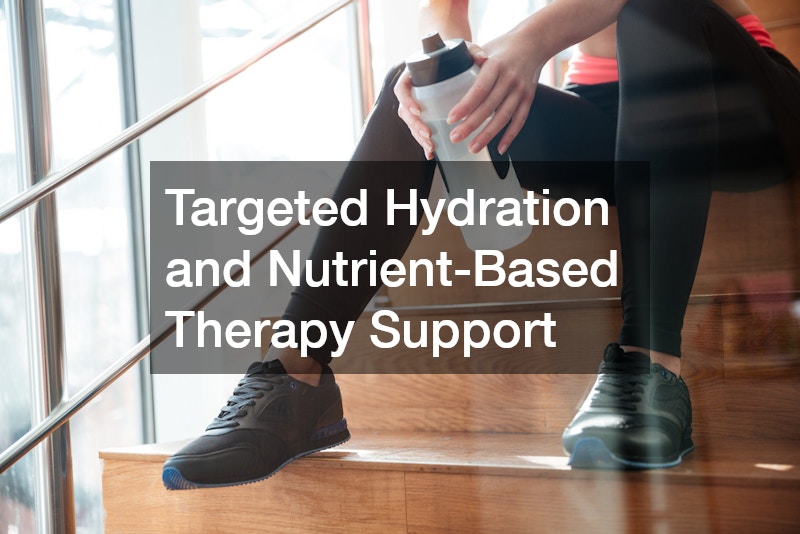 Targeted Hydration and Nutrient-Based Therapy Support