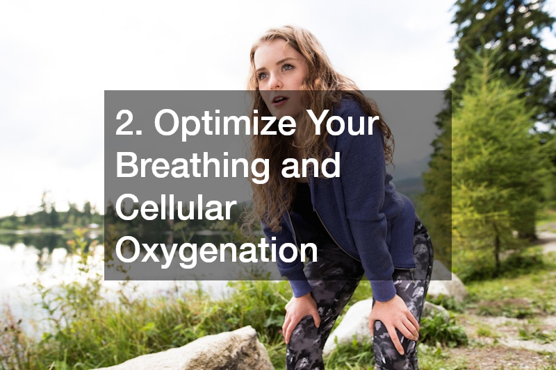 2. Optimize Your Breathing and Cellular Oxygenation