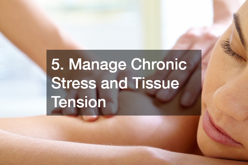 5. Manage Chronic Stress and Tissue Tension
