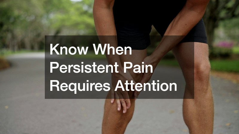 Know When Persistent Pain Requires Attention