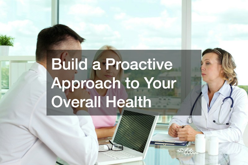 Build a Proactive Approach to Your Overall Health