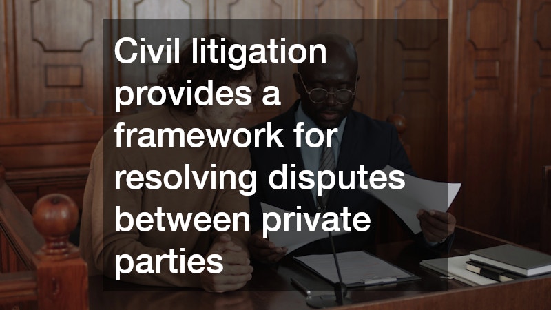 Civil litigation provides a framework for resolving disputes between private parties