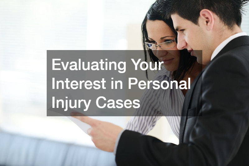Evaluating Your Interest in Personal Injury Cases