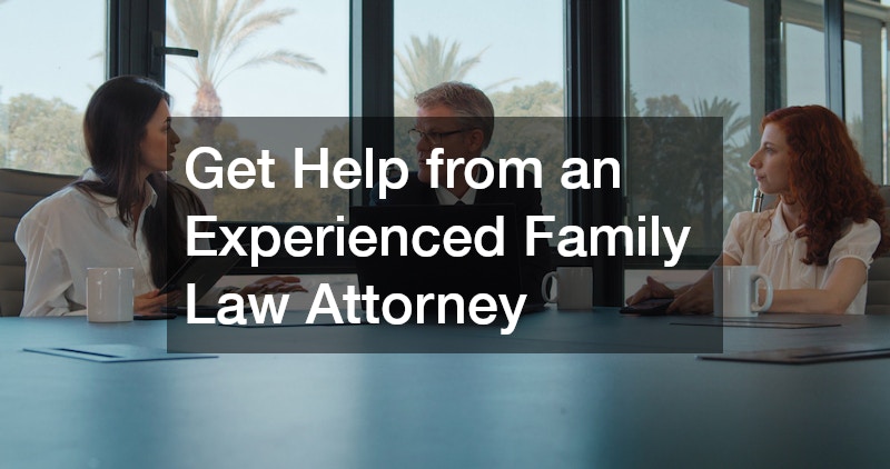 Get Help from an Experienced Family Law Attorney