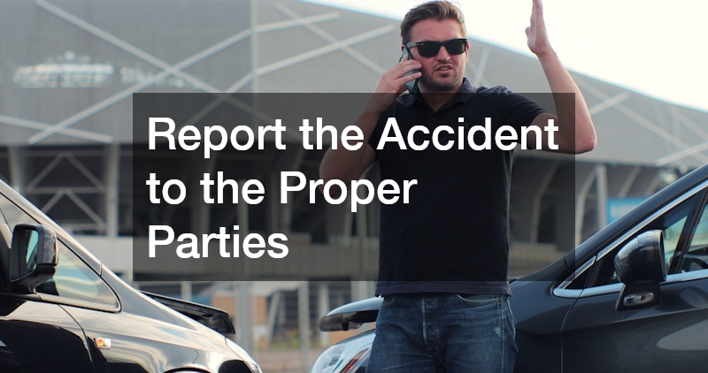 Report the Accident to the Proper Parties
