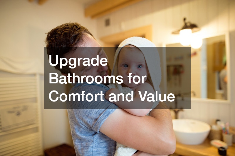 Upgrade Bathrooms for Comfort and Value