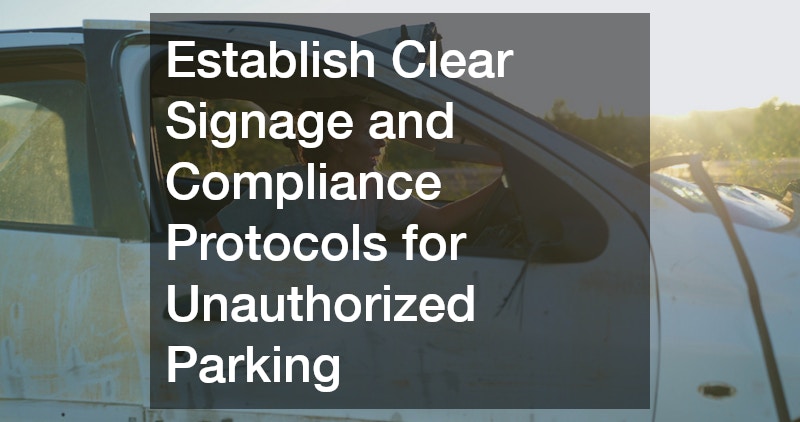 Establish Clear Signage and Compliance Protocols for Unauthorized Parking