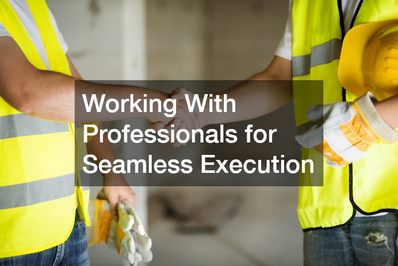 Working With Professionals for Seamless Execution