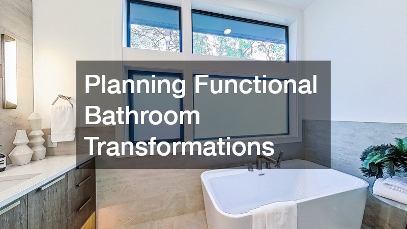 Planning Functional Bathroom Transformations