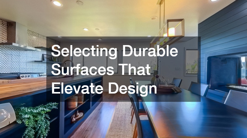 Selecting Durable Surfaces That Elevate Design