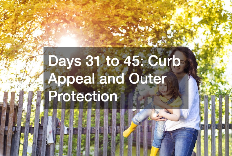 Days 31 to 45: Curb Appeal and Outer Protection