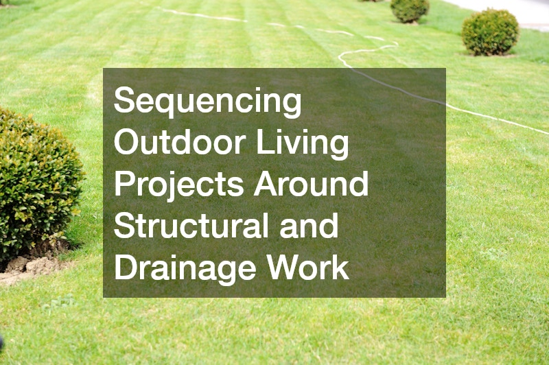 Sequencing Outdoor Living Projects Around Structural and Drainage Work