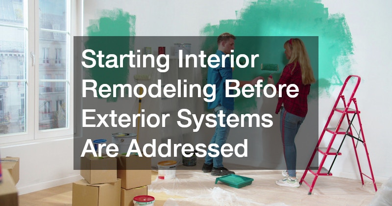 Starting Interior Remodeling Before Exterior Systems Are Addressed