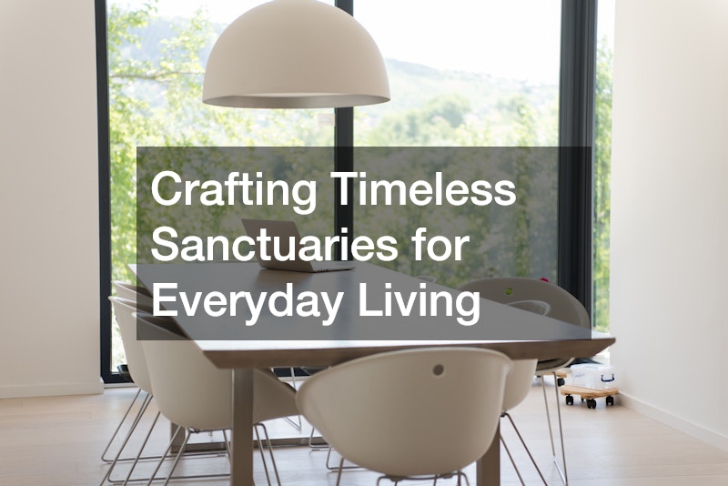 Crafting Timeless Sanctuaries for Everyday Living