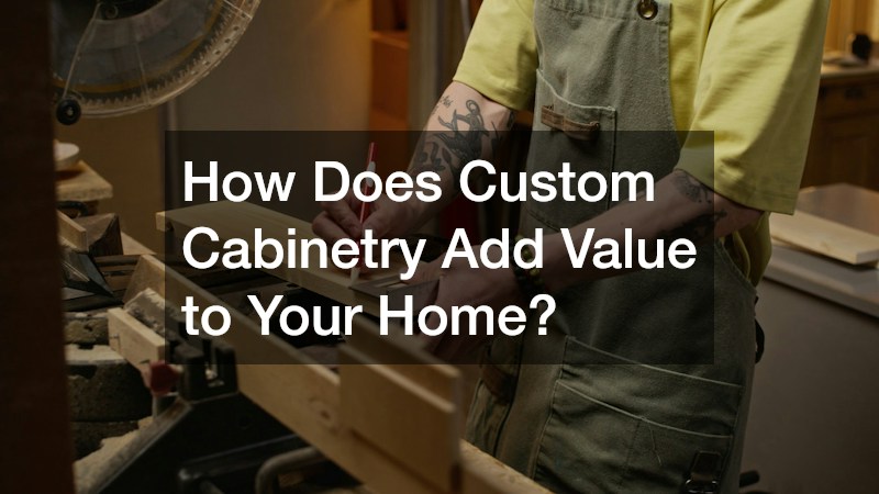 How Does Custom Cabinetry Add Value to Your Home?