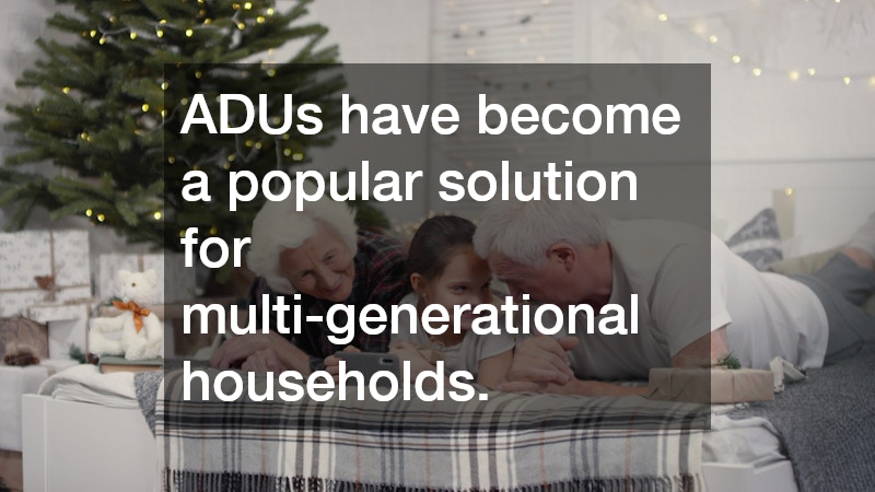 ADUs have become a popular solution for multi-generational households.
