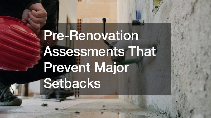 Pre-Renovation Assessments That Prevent Major Setbacks