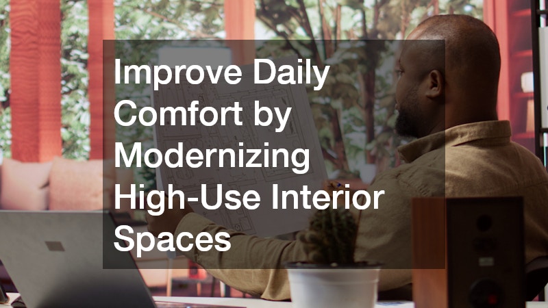 Improve Daily Comfort by Modernizing High-Use Interior Spaces
