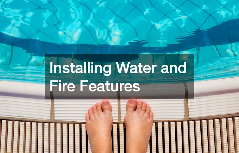 Installing Water and Fire Features