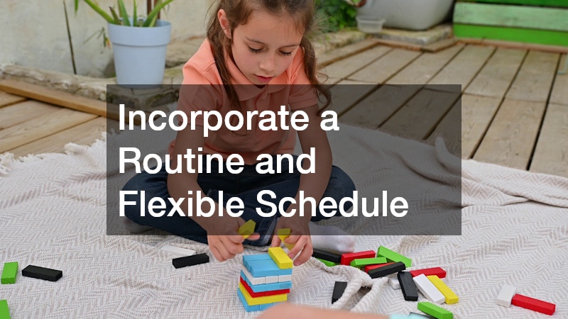 Incorporate a Routine and Flexible Schedule