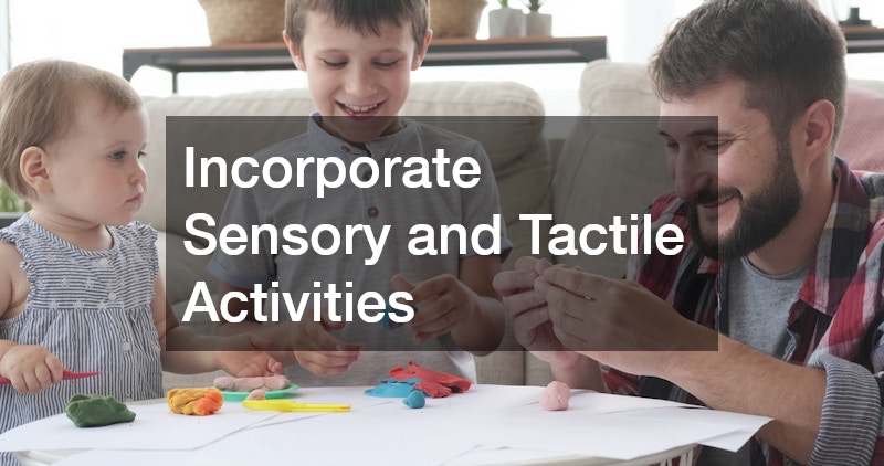 Incorporate Sensory and Tactile Activities