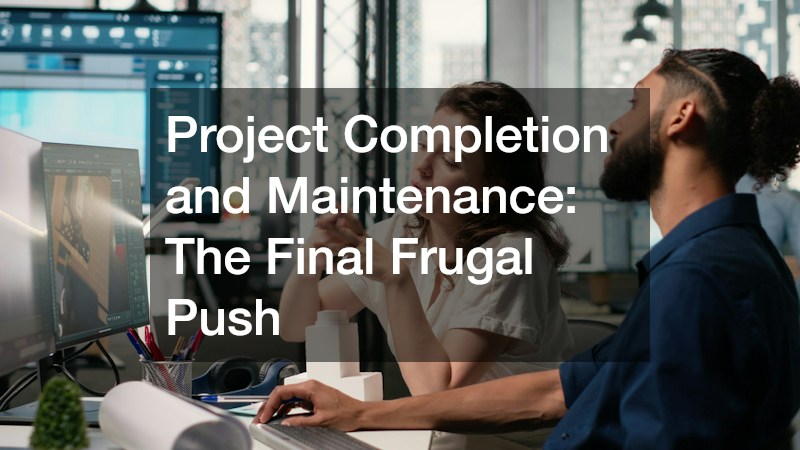 Project Completion and Maintenance: The Final Frugal Push