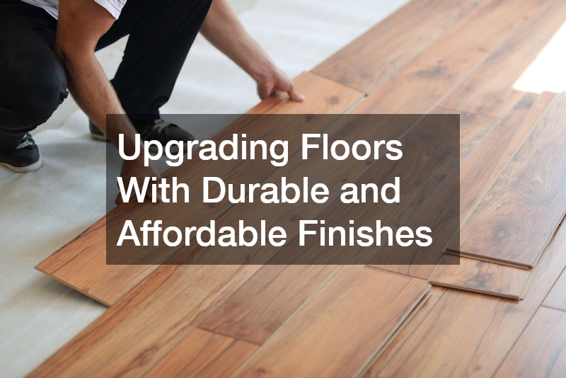 Upgrading Floors With Durable and Affordable Finishes