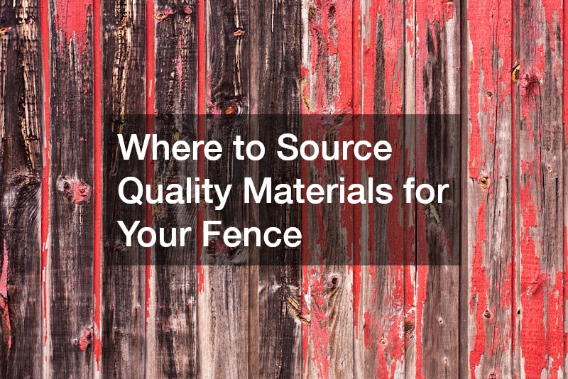 Where to Source Quality Materials for Your Fence