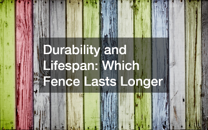 Durability and Lifespan: Which Fence Lasts Longer