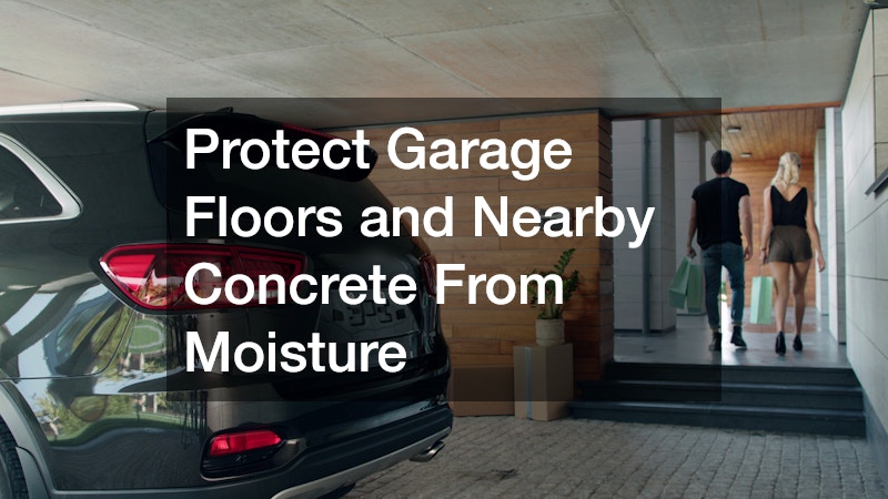 Protect Garage Floors and Nearby Concrete From Moisture