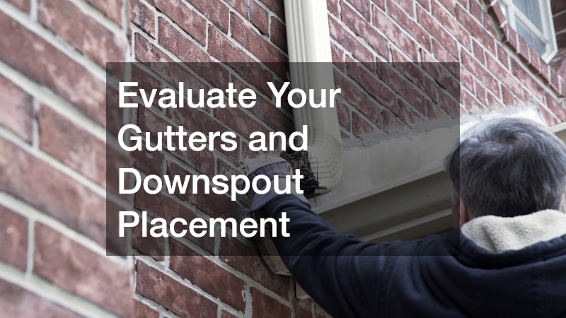Evaluate Your Gutters and Downspout Placement