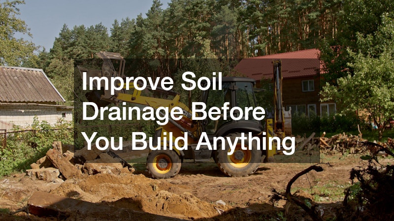 Improve Soil Drainage Before You Build Anything