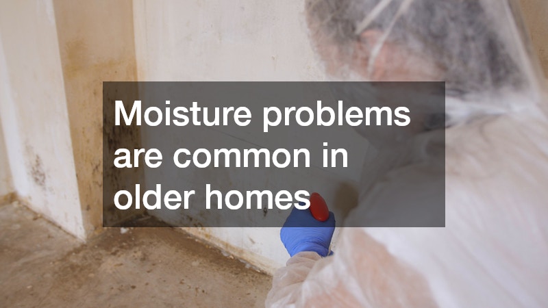 Moisture problems are common in older homes