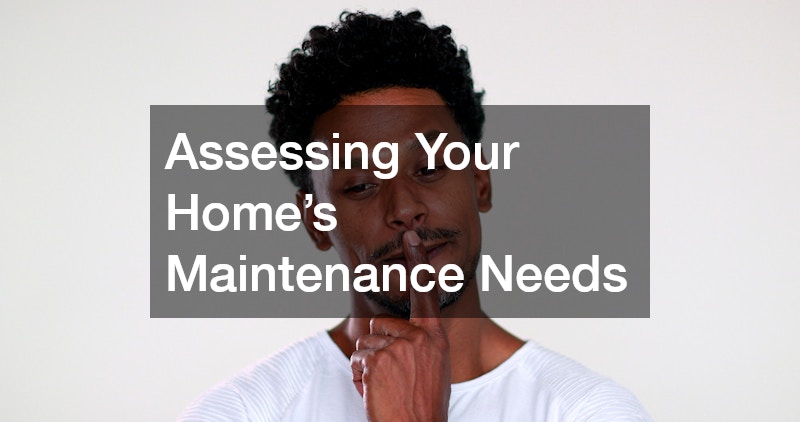 Assessing Your Home’s Maintenance Needs