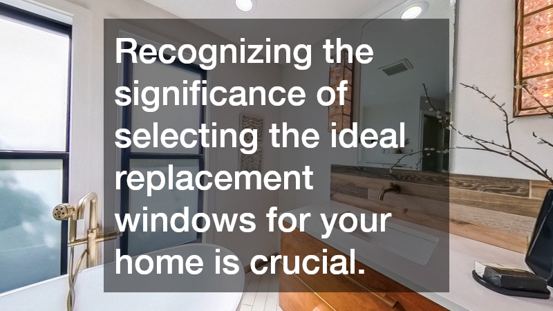 Recognizing the significance of selecting the ideal replacement windows for your home is crucial.