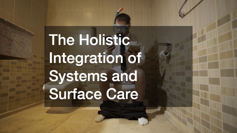 The Holistic Integration of Systems and Surface Care