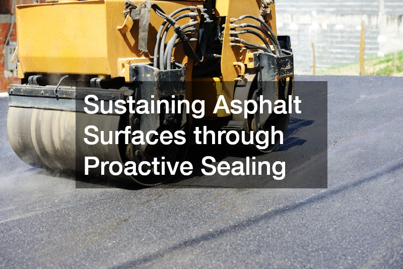 Sustaining Asphalt Surfaces through Proactive Sealing