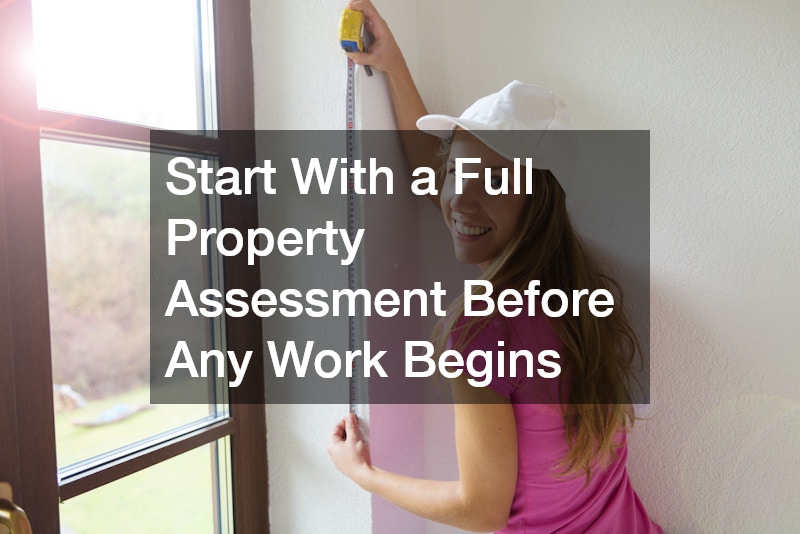 Start With a Full Property Assessment Before Any Work Begins